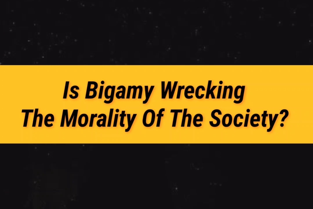 Is Bigamy wreaking the Morality of the society?