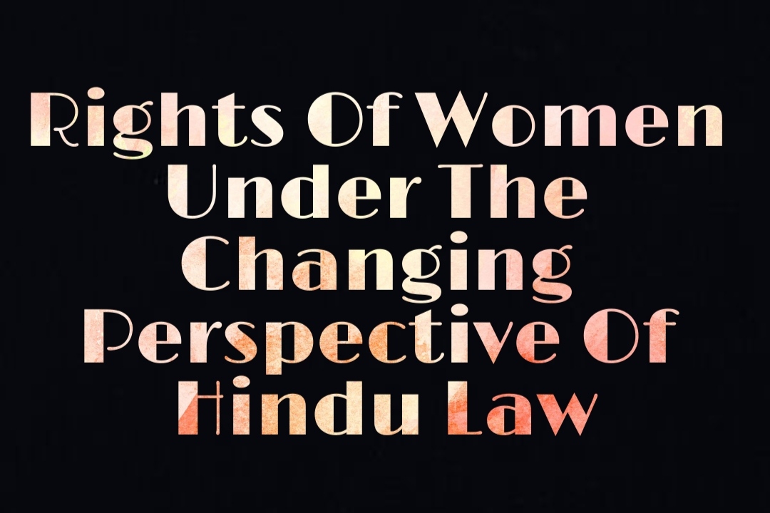 Rights of Women under the changing perspective of Hindu Laws