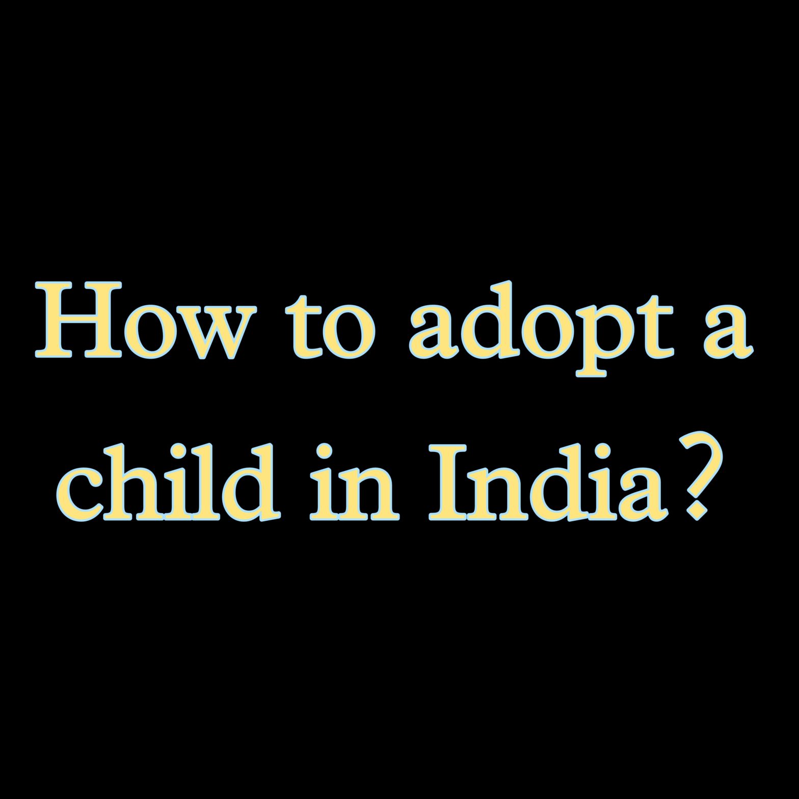 How to adopt a child in India?