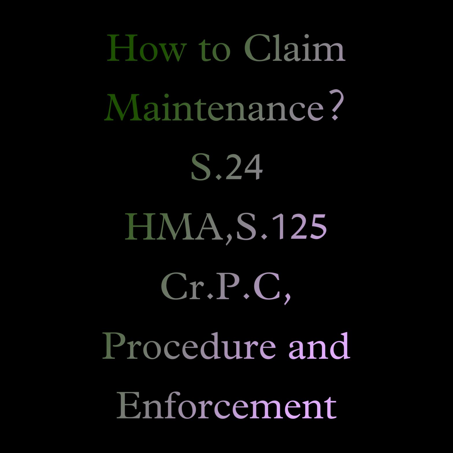 How to Claim Maintenance? S. 24 HMA, S. 125 Cr.P.C, Procedure and Enforcement.